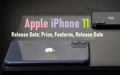 Apple iPhone 11 & Release Date: Price, Features, Release Date